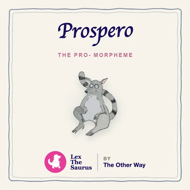 Prospero, the pro- morpheme, a ring-tailed lemur