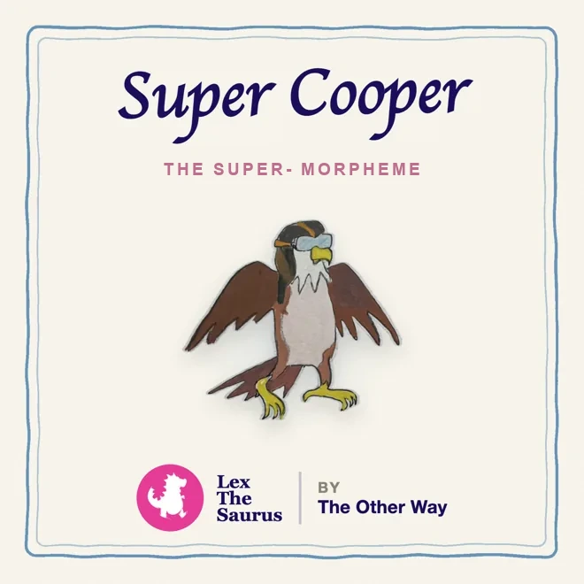 Super Cooper, the super- morpheme, an eagle in goggles
